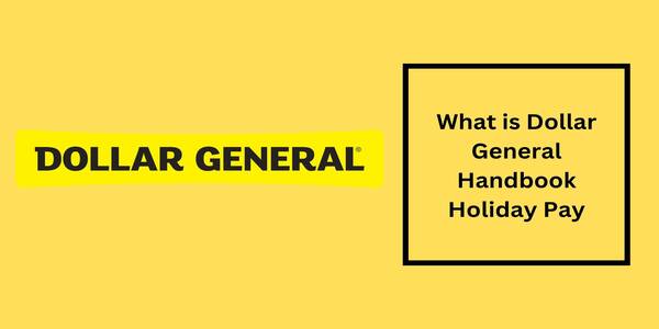 How Does Dollar General Holiday pay Work (Handbook Pay)