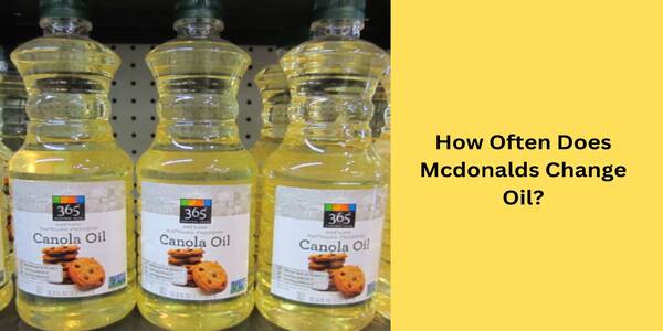 How Often Does Mcdonalds Change Oil