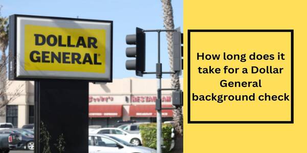 How long does it take for a Dollar General background check