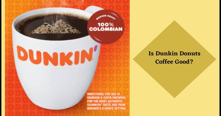 Is Dunkin Donuts Coffee Good