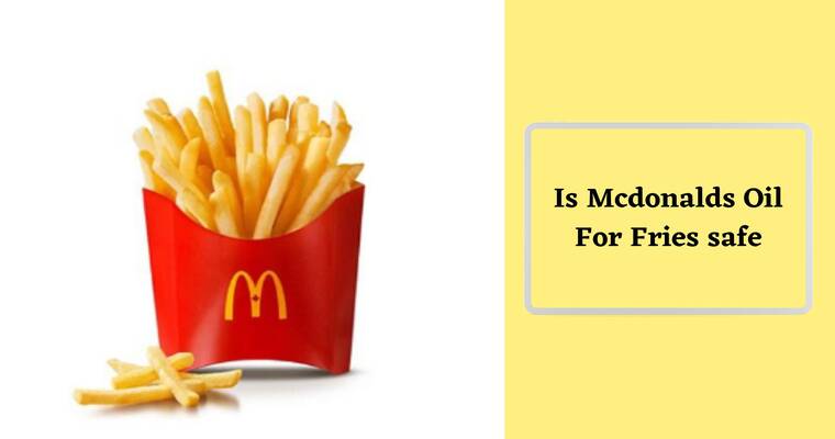 Is Mcdonalds Oil For Fries safe