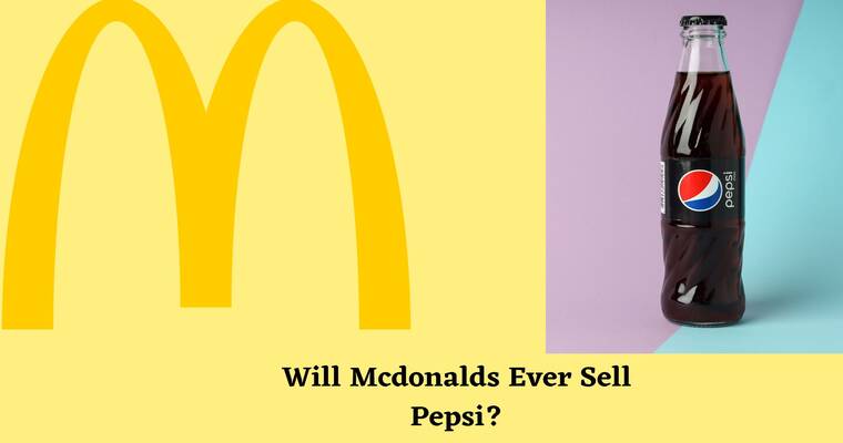 Mcdonalds Pepsi (Will Mcdonalds ever sell Pepsi)