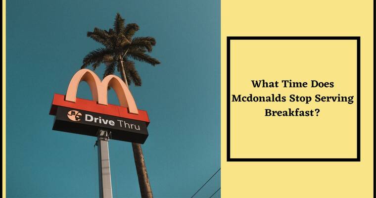 What Time Does McDonalds Serve Breakfast (Stop Timing)