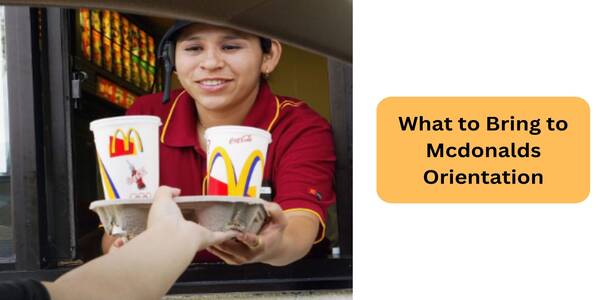 What to bring at Mcdonalds Orientation