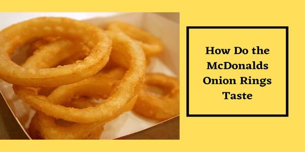 How Do the McDonalds Onion Rings Taste