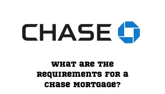 How Do I Apply For A Chase Mortgage & Requirments