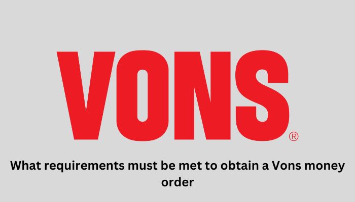 What requirements must be met to obtain a Vons money order