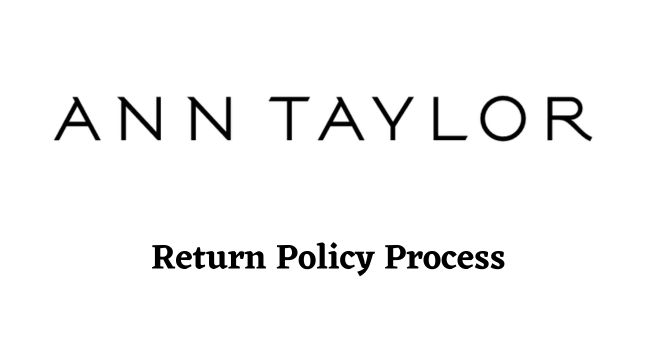 Ann Taylor Return Policy Process