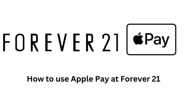Does Forever 21 Take Apple Pay (Use Process)