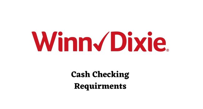 Does Winn Dixie Cash Checks (Requirments)
