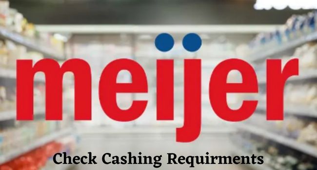 Meijer Check Cashing Requirments