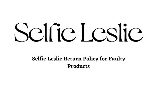 Selfie Leslie Return Policy damage products