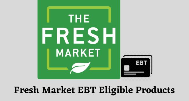 Does Fresh Market Take EBT (Eligible Products)
