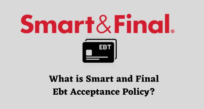 Does Smart and Final Take EBT (Acceptence Policy)