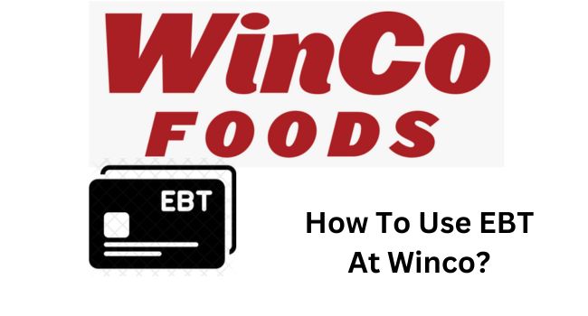 Does Winco Take EBT (Uses Process)