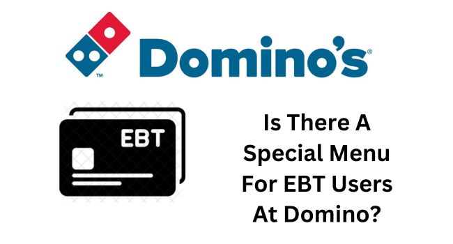Is There A Special Menu For EBT Users At Domino