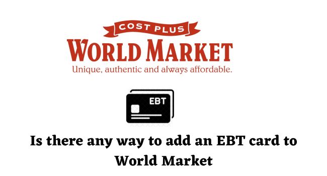 Is there any way to add an EBT card to World Market
