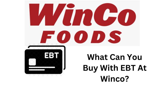 What Can You Buy With EBT At Winco