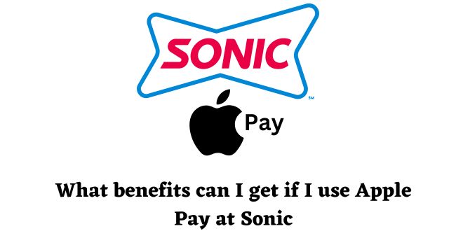 What benefits can I get if I use Apple Pay at Sonic