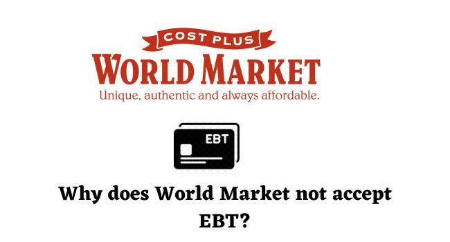 Why does World Market not accept EBT
