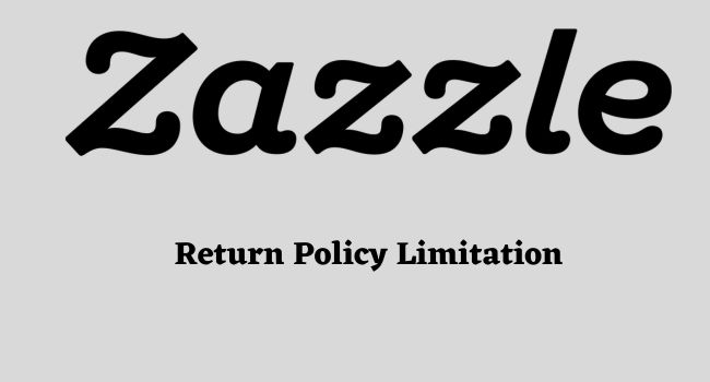 Zazzle Return Policy limitation