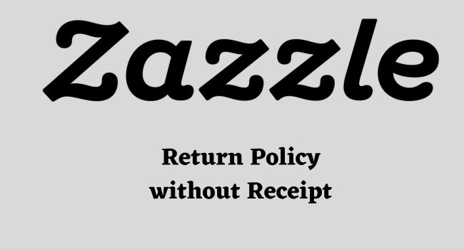 Zazzle Return Policy without receipt