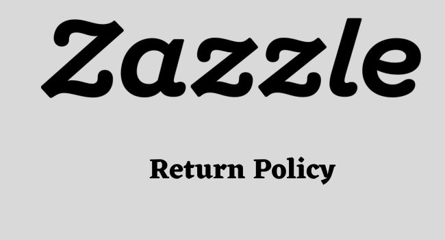 Zazzle Return Policy