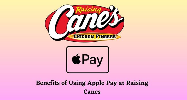 Benefits of using Apple Pay at Raising Canes