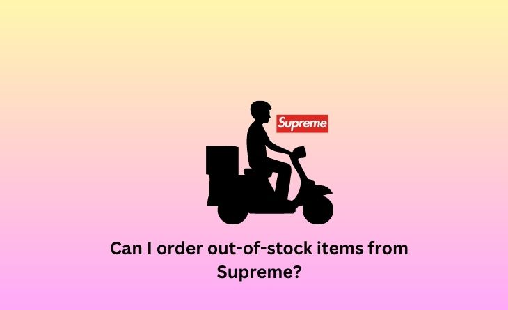 Can I order out-of-stock items from Supreme