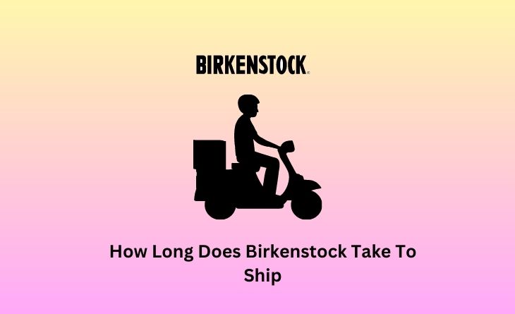 How Long Does Birkenstock Take To Ship