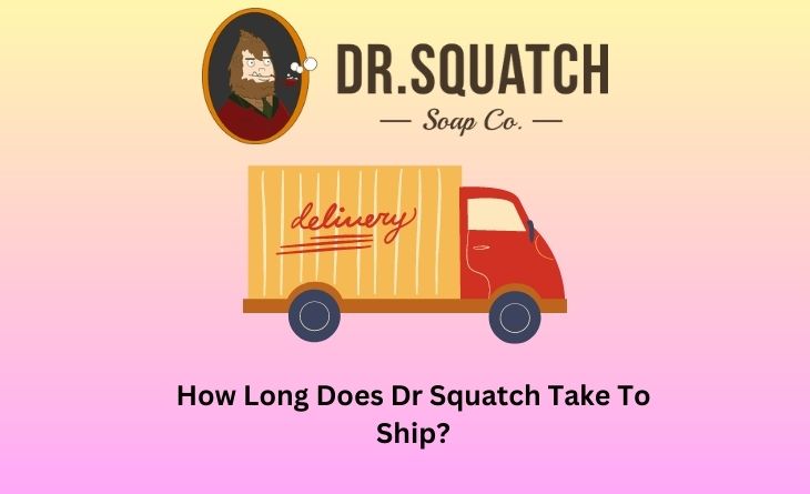 How Long Does Dr Squatch Take To Ship