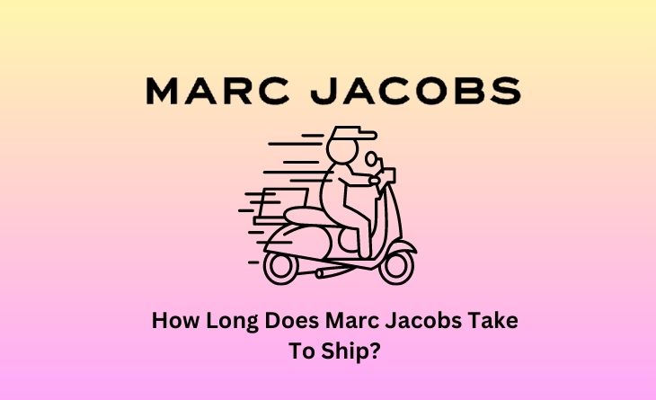 How Long Does Marc Jacobs Take To Ship