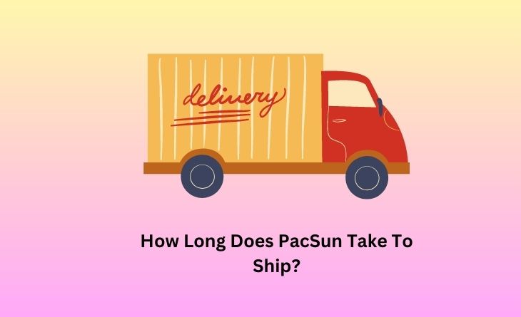 How Long Does PacSun Take To Ship