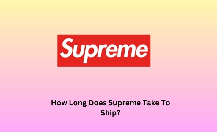 How Long Does Supreme Take To Ship