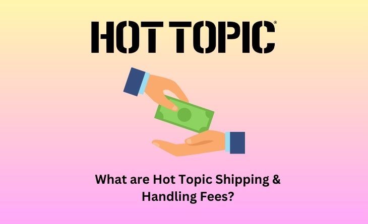 What are Hot Topic Shipping & Handling Fees