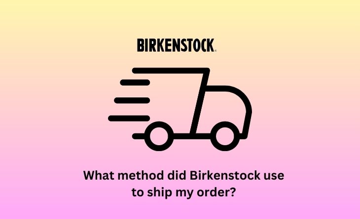 What method did Birkenstock use to ship my order
