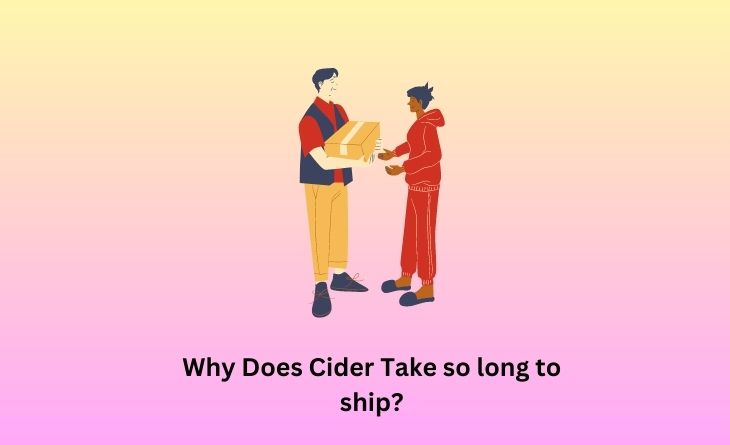 Why Does Cider Take so long to ship