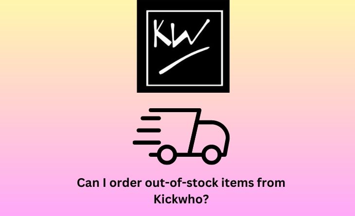 Can I order out-of-stock items from Kickwho