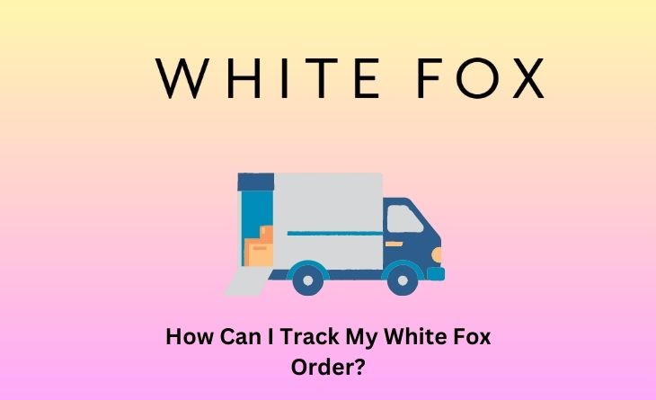 How Can I Track My White Fox Order