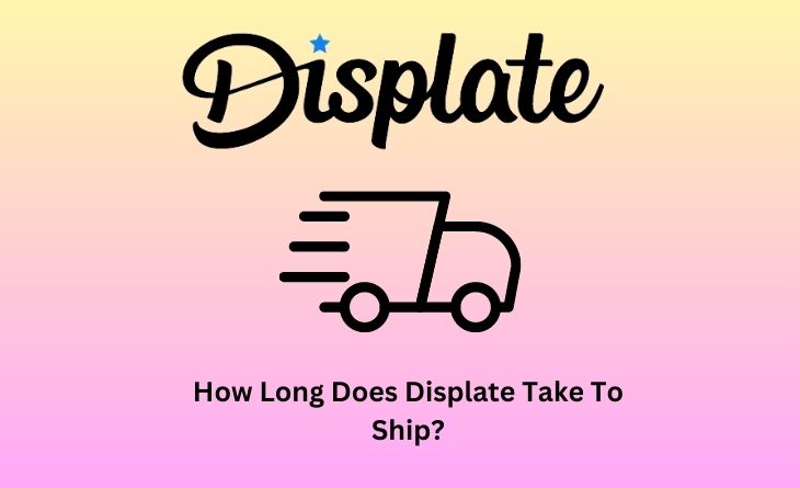 How Long Does Displate Take To Ship