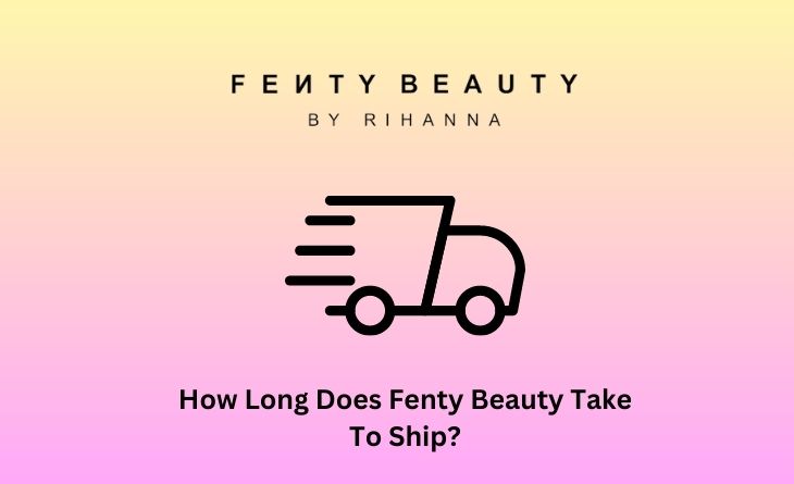 How Long Does Fenty Beauty Take To Ship