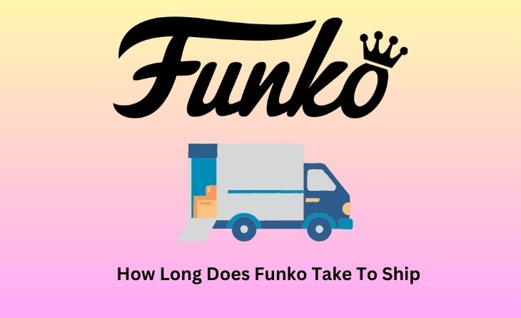 How Long Does Funko Take To Ship