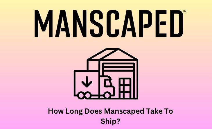 How Long Does Manscaped Take To Ship
