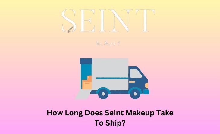 How Long Does Seint Makeup Take To Ship