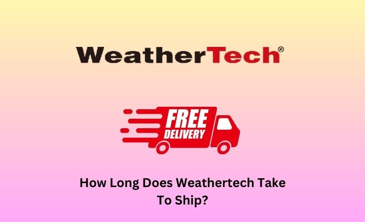 How Long Does Weathertech Take To Ship