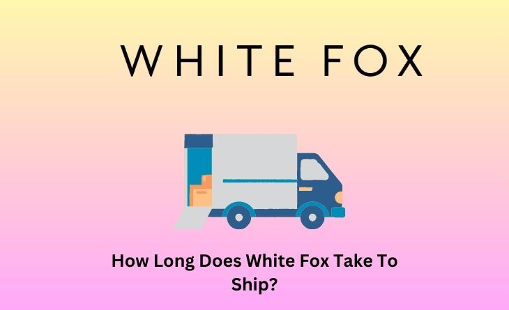 How Long Does White Fox Take To Ship