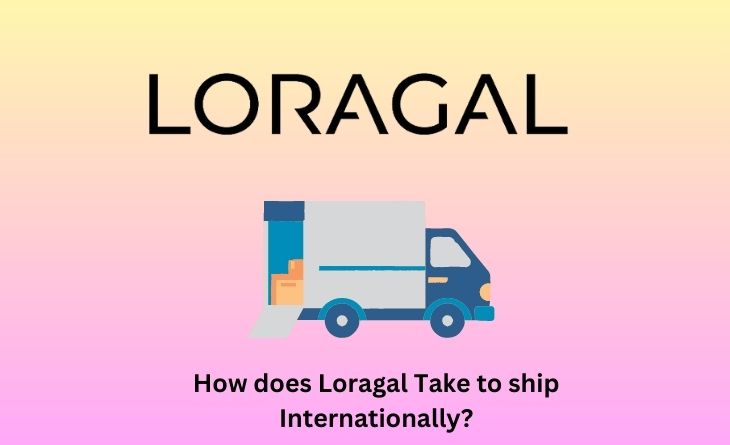 How does Loragal Take to ship Internationally