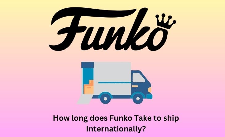 How long does Funko Take to ship Internationally