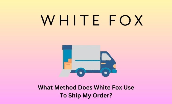 What Method Does White Fox Use To Ship My Order