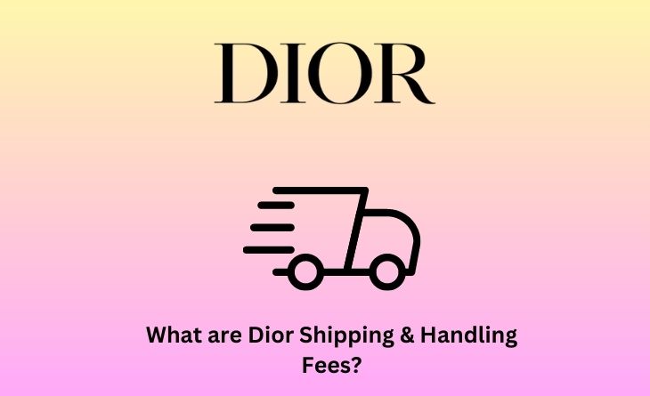 What are Dior's Shipping & Handling Fees